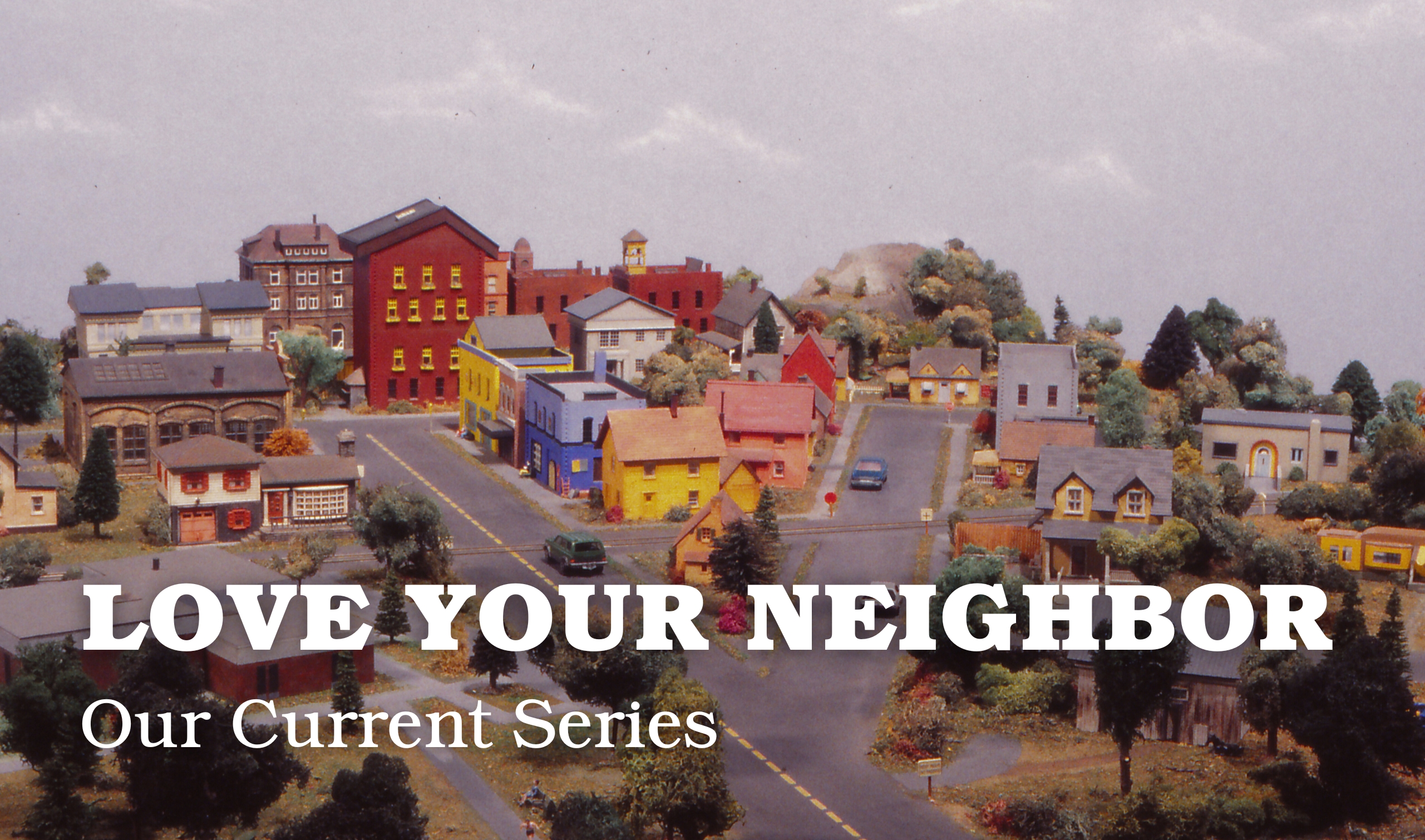 Our Current Series: Love Your Neighbor